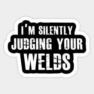 Welder - I'm silently judging your welds Sticker